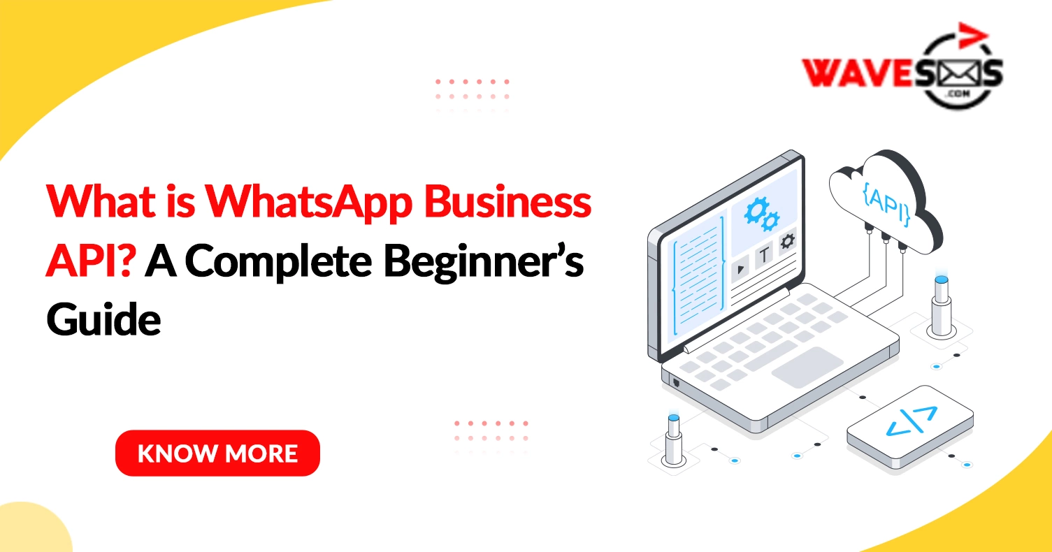 What is WhatsApp Business API? A Complete Beginner’s Guide